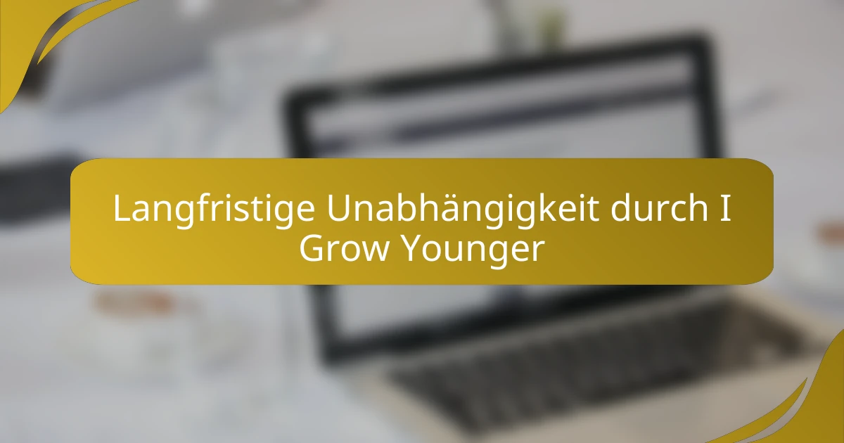 Langfristige Unabhängigkeit durch I Grow Younger