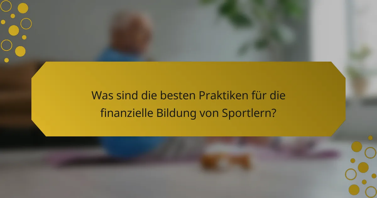 Was sind die besten Praktiken für die finanzielle Bildung von Sportlern?