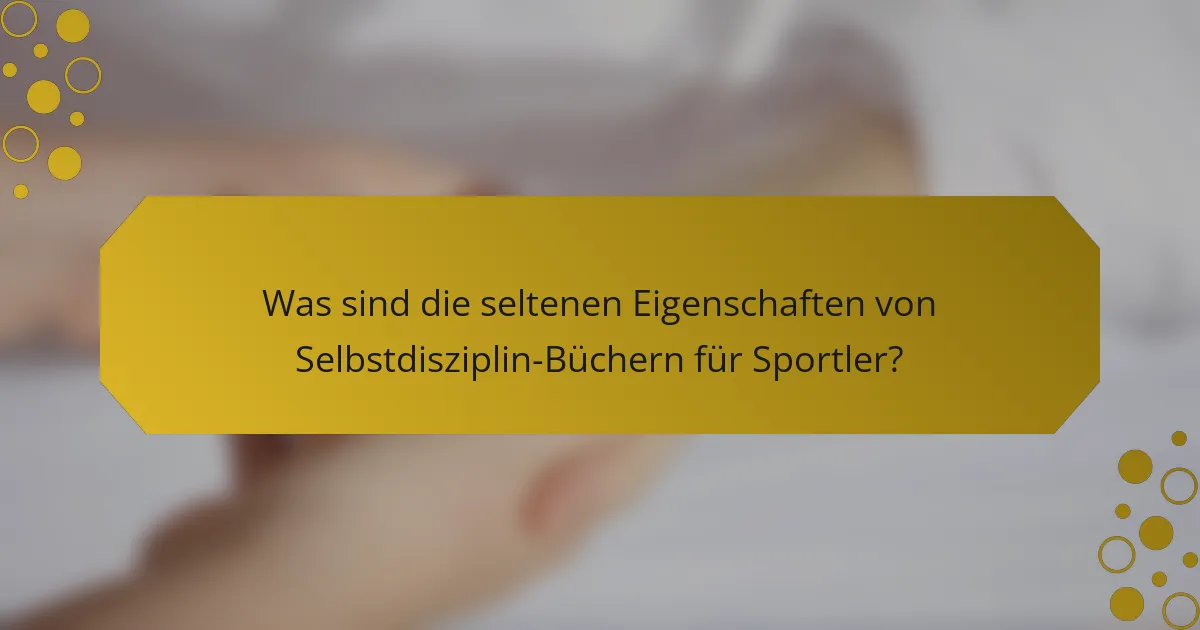 Was sind die seltenen Eigenschaften von Selbstdisziplin-Büchern für Sportler?