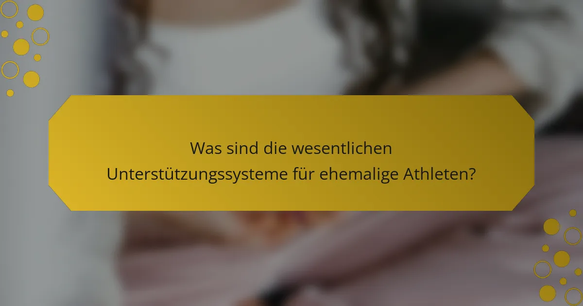 Was sind die wesentlichen Unterstützungssysteme für ehemalige Athleten?