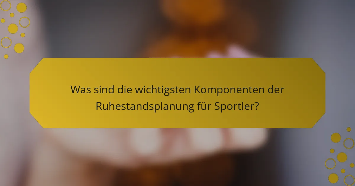 Was sind die wichtigsten Komponenten der Ruhestandsplanung für Sportler?
