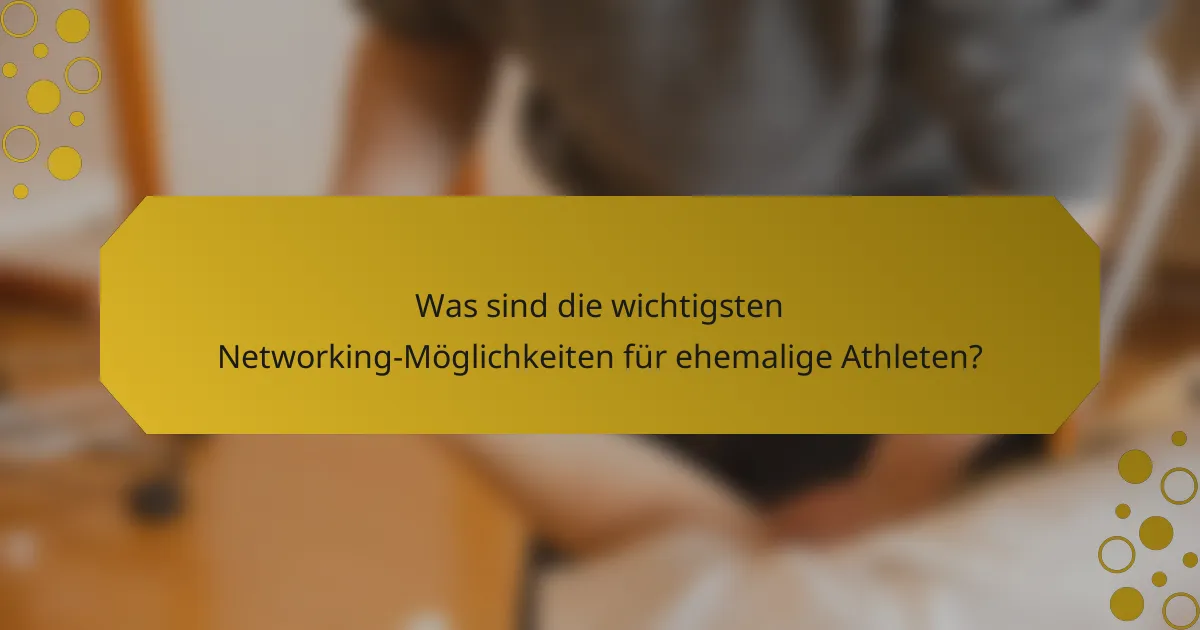 Was sind die wichtigsten Networking-Möglichkeiten für ehemalige Athleten?