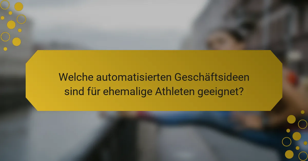 Welche automatisierten Geschäftsideen sind für ehemalige Athleten geeignet?