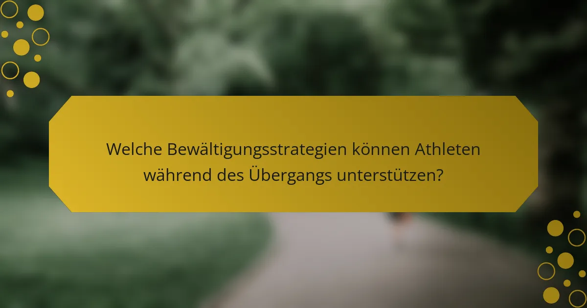 Welche Bewältigungsstrategien können Athleten während des Übergangs unterstützen?