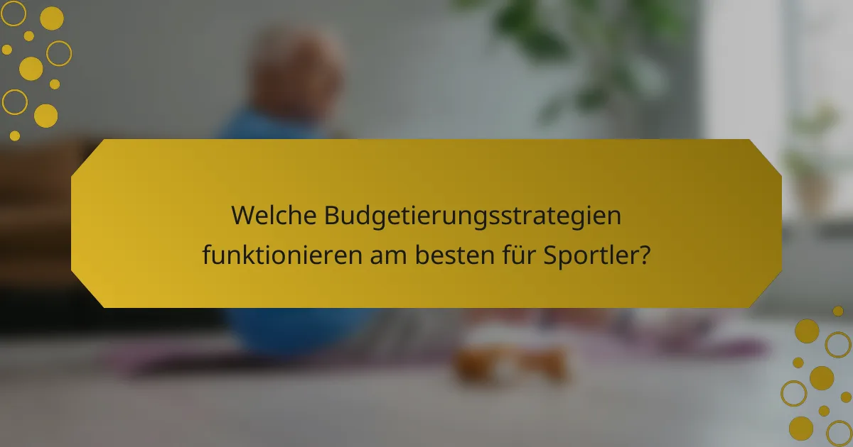 Welche Budgetierungsstrategien funktionieren am besten für Sportler?