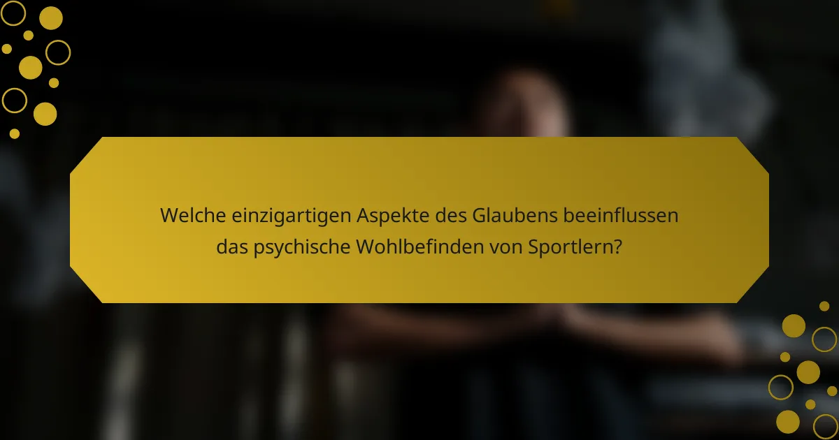 Welche einzigartigen Aspekte des Glaubens beeinflussen das psychische Wohlbefinden von Sportlern?