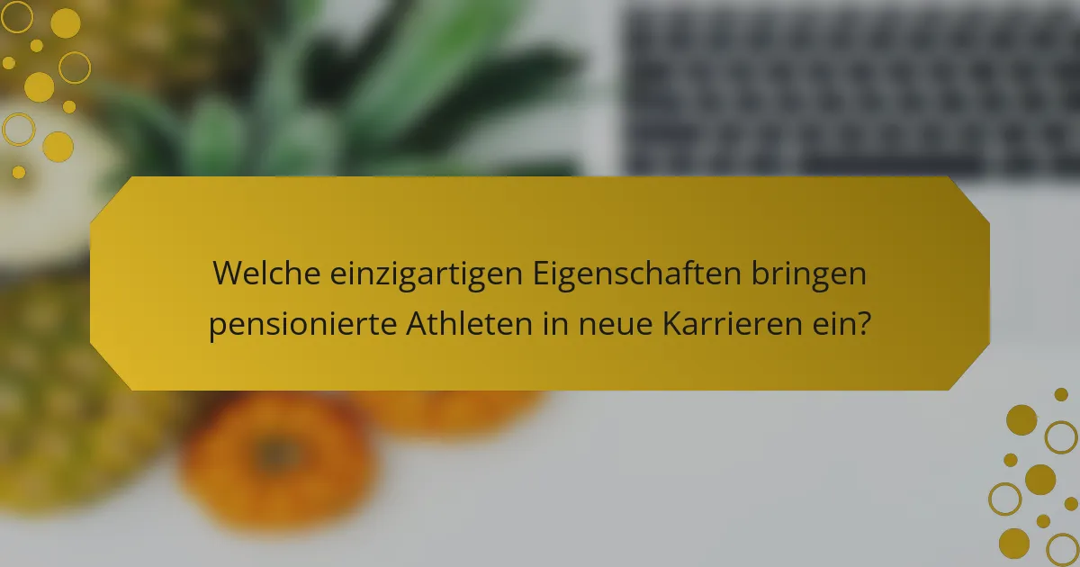 Welche einzigartigen Eigenschaften bringen pensionierte Athleten in neue Karrieren ein?