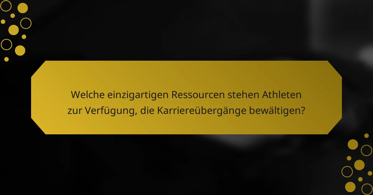 Welche einzigartigen Ressourcen stehen Athleten zur Verfügung, die Karriereübergänge bewältigen?