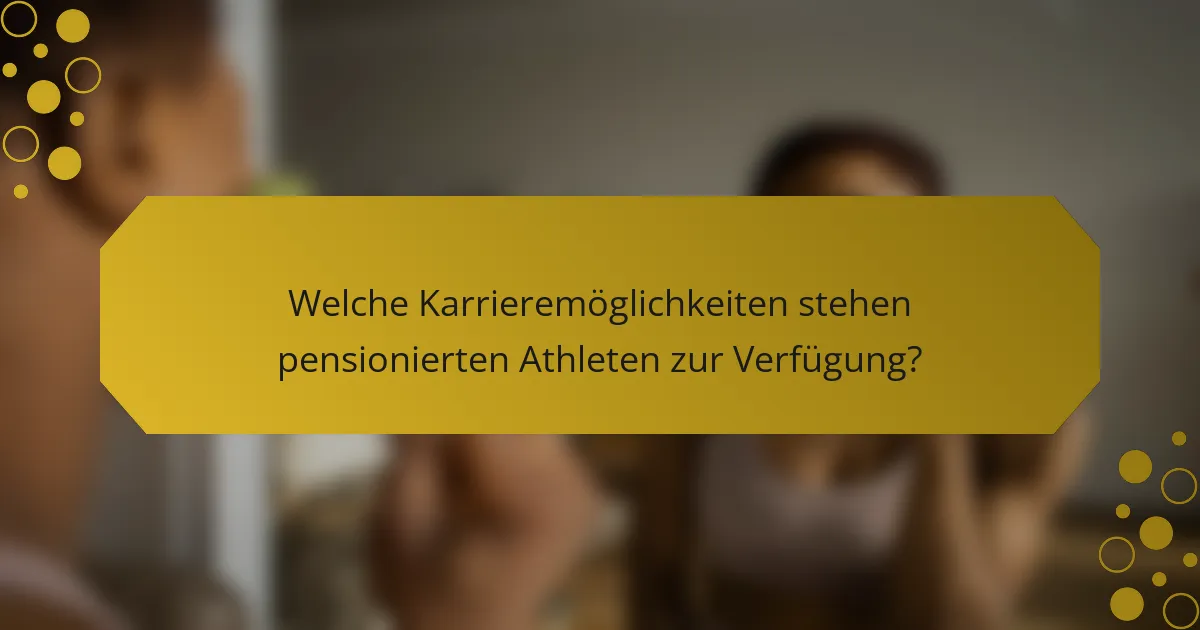 Welche Karrieremöglichkeiten stehen pensionierten Athleten zur Verfügung?
