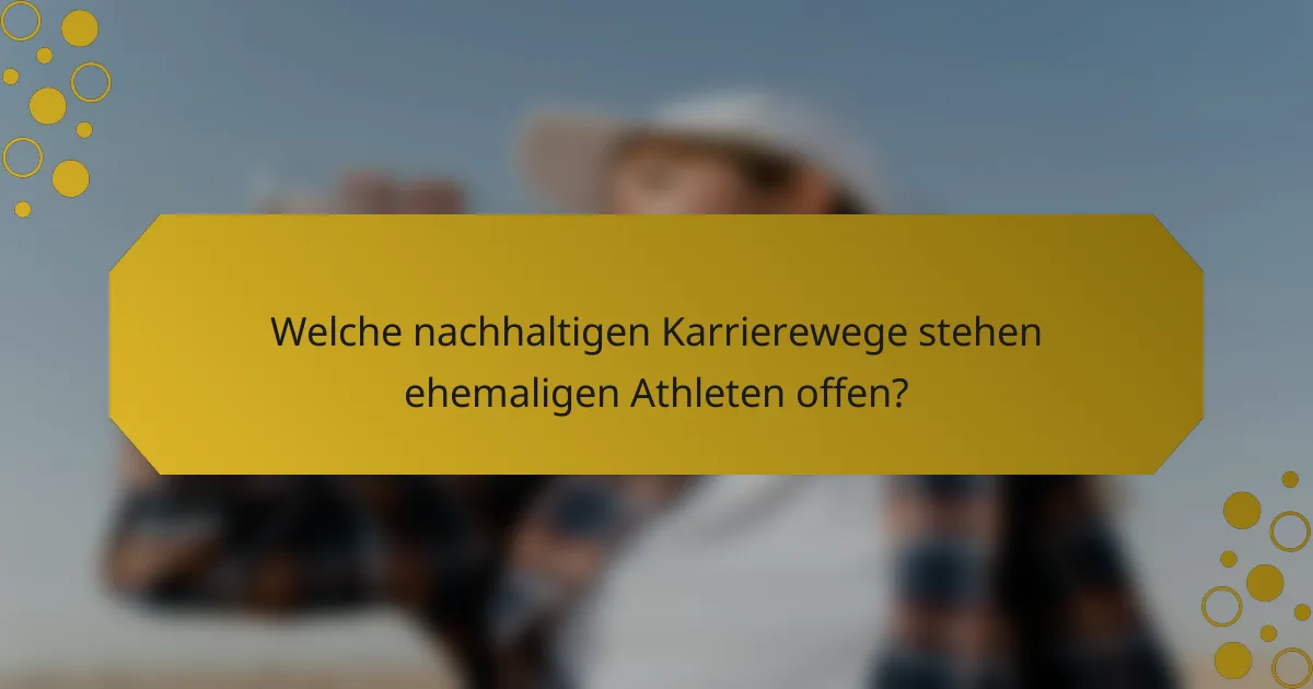 Welche nachhaltigen Karrierewege stehen ehemaligen Athleten offen?