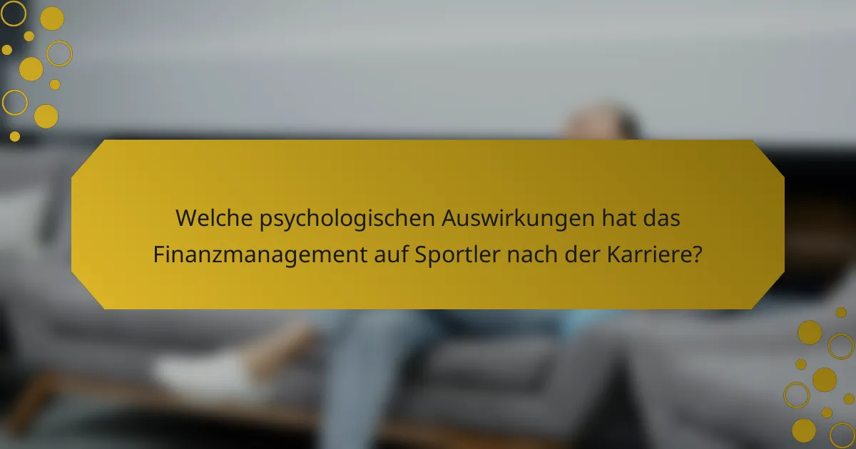 Welche psychologischen Auswirkungen hat das Finanzmanagement auf Sportler nach der Karriere?