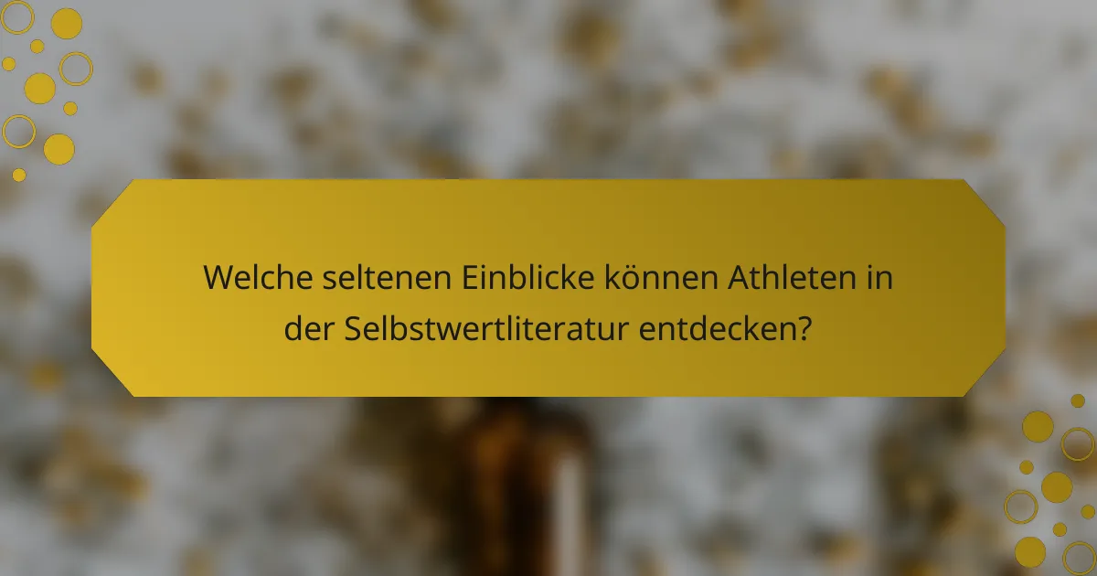 Welche seltenen Einblicke können Athleten in der Selbstwertliteratur entdecken?