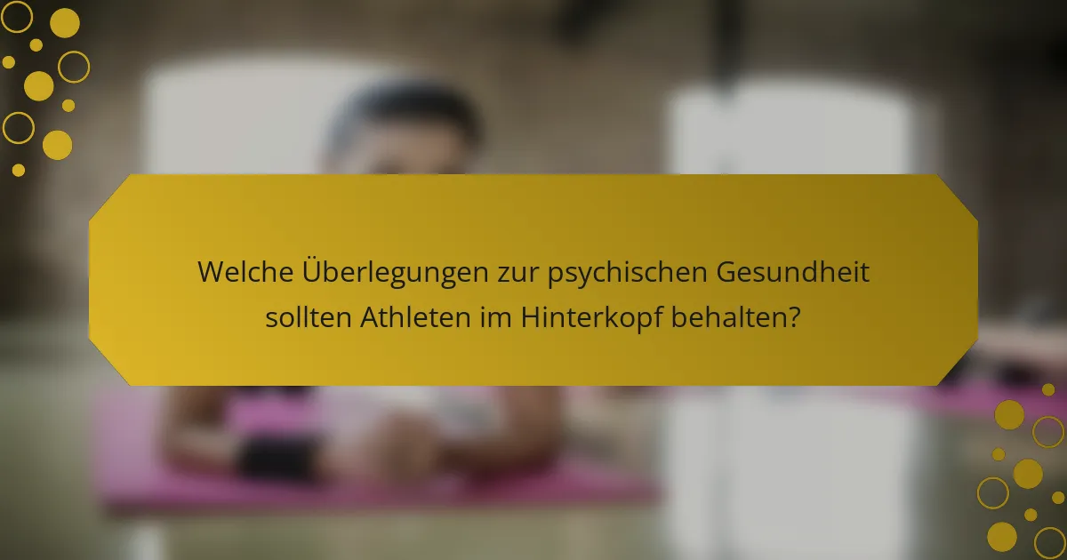 Welche Überlegungen zur psychischen Gesundheit sollten Athleten im Hinterkopf behalten?