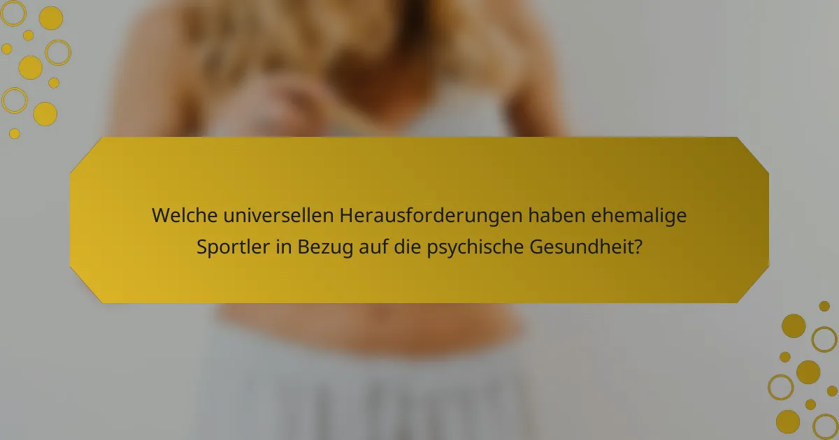 Welche universellen Herausforderungen haben ehemalige Sportler in Bezug auf die psychische Gesundheit?