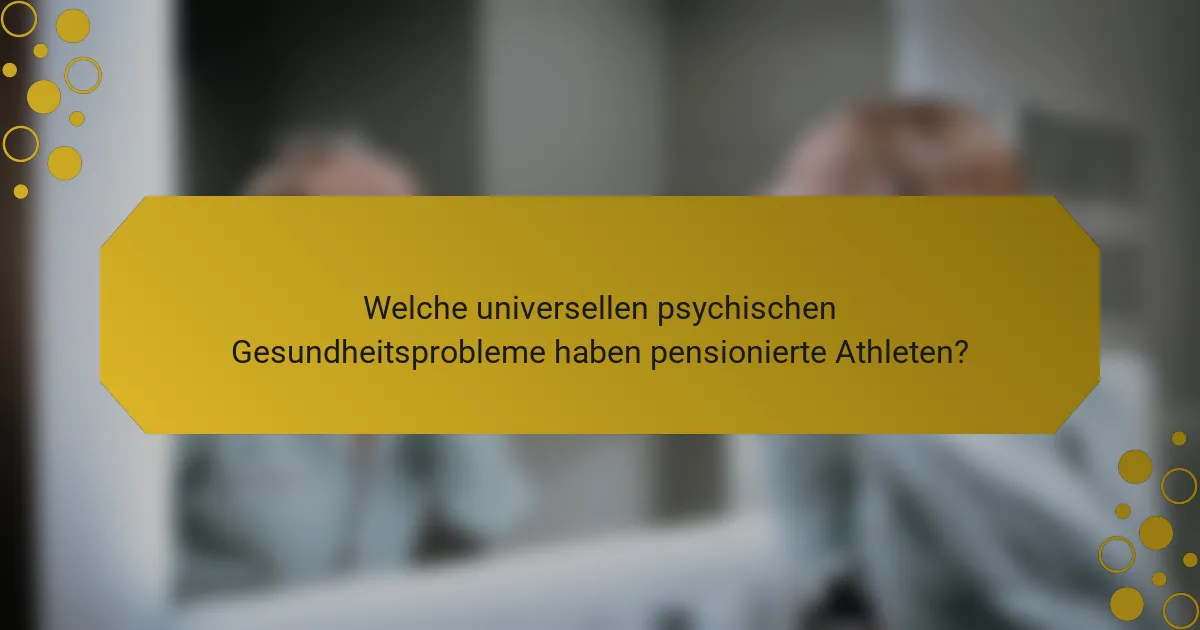 Welche universellen psychischen Gesundheitsprobleme haben pensionierte Athleten?