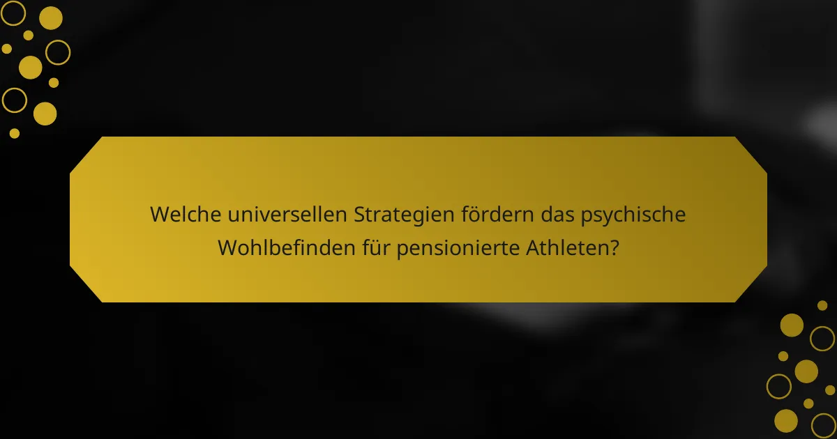 Welche universellen Strategien fördern das psychische Wohlbefinden für pensionierte Athleten?