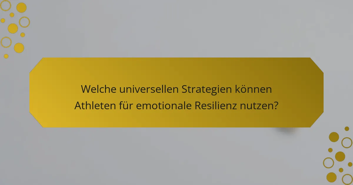 Welche universellen Strategien können Athleten für emotionale Resilienz nutzen?