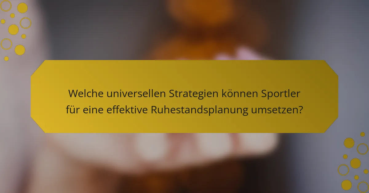 Welche universellen Strategien können Sportler für eine effektive Ruhestandsplanung umsetzen?