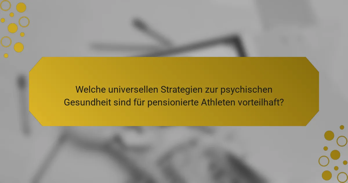 Welche universellen Strategien zur psychischen Gesundheit sind für pensionierte Athleten vorteilhaft?