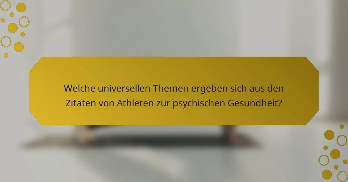 Welche universellen Themen ergeben sich aus den Zitaten von Athleten zur psychischen Gesundheit?