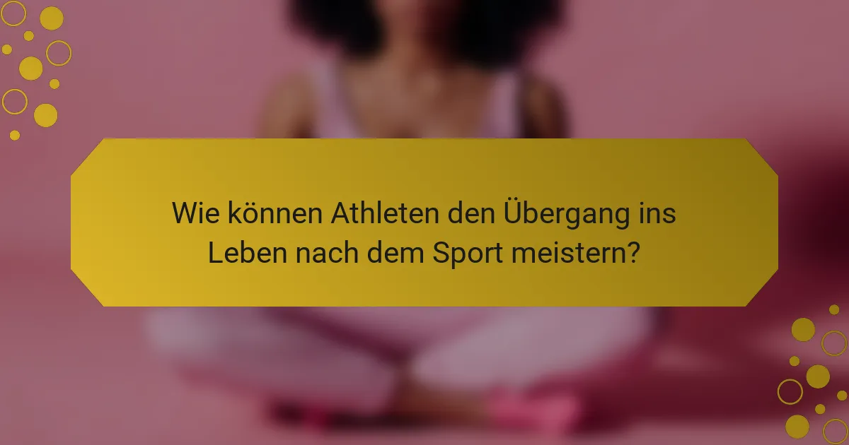 Wie können Athleten den Übergang ins Leben nach dem Sport meistern?