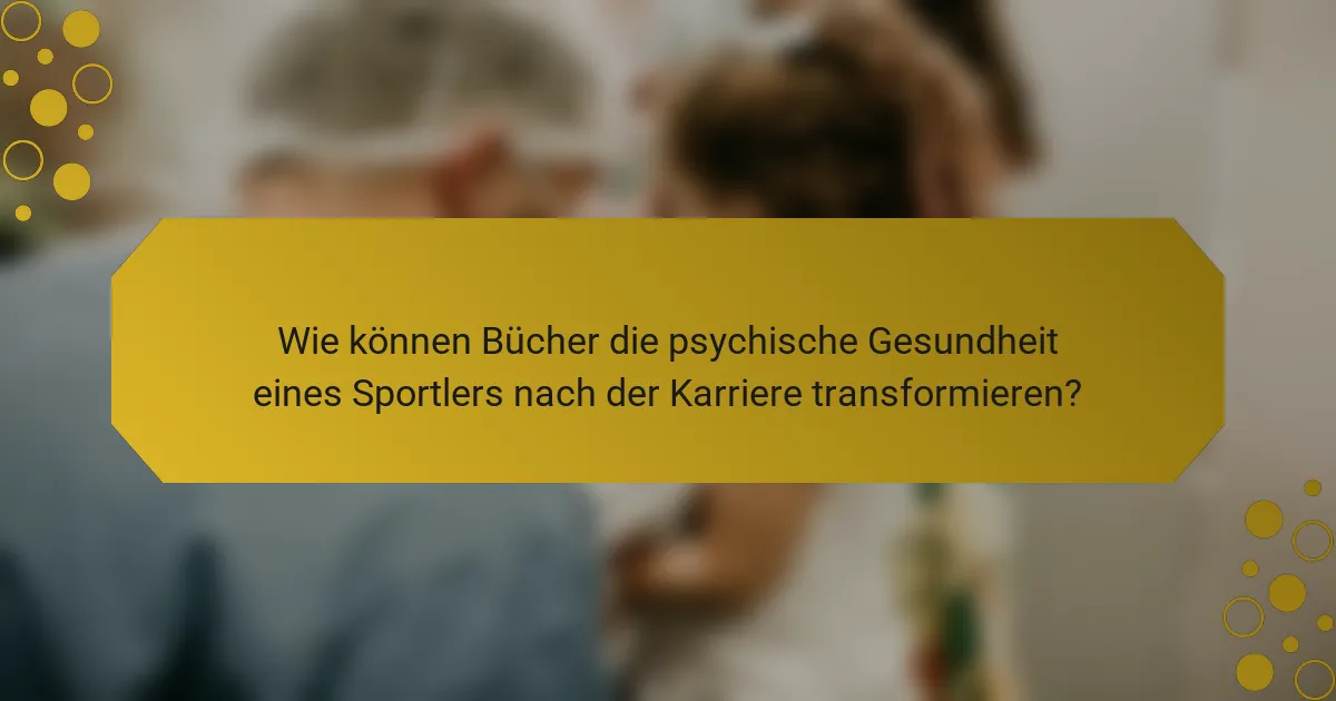 Wie können Bücher die psychische Gesundheit eines Sportlers nach der Karriere transformieren?