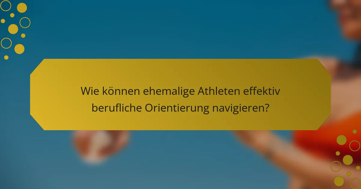 Wie können ehemalige Athleten effektiv berufliche Orientierung navigieren?