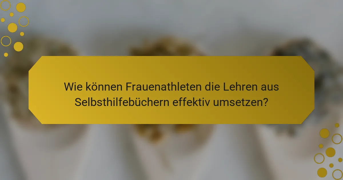 Wie können Frauenathleten die Lehren aus Selbsthilfebüchern effektiv umsetzen?
