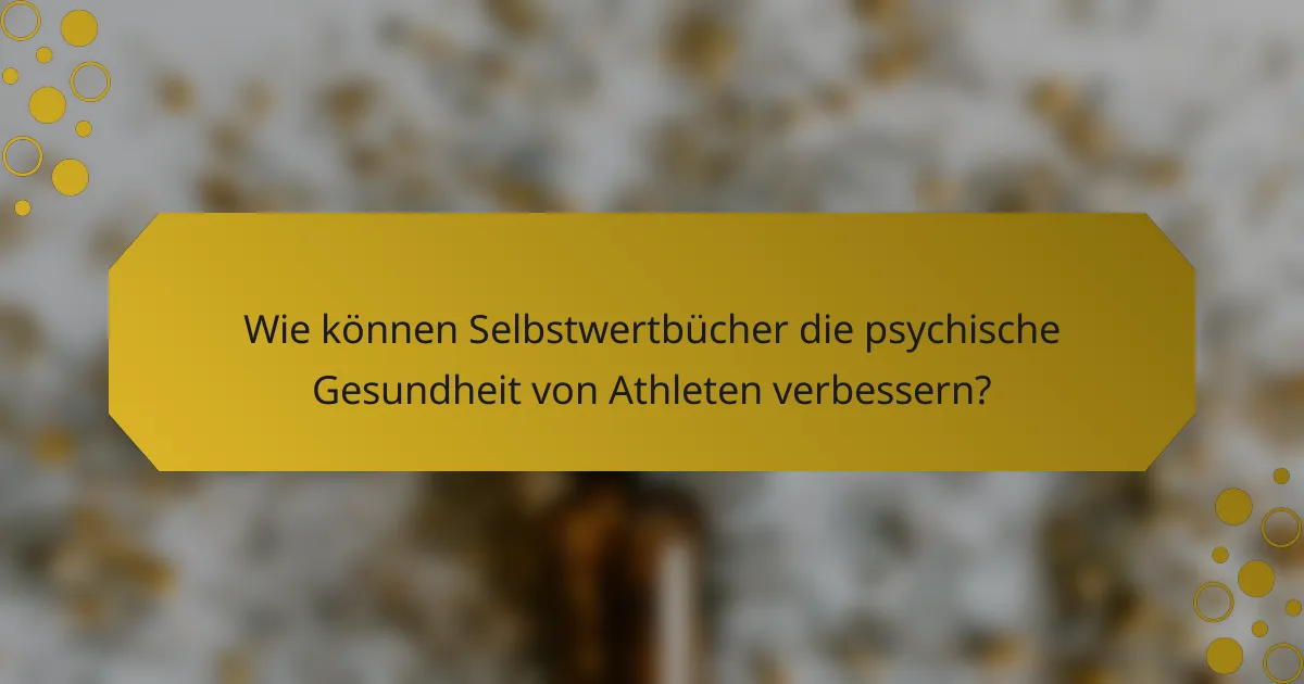 Wie können Selbstwertbücher die psychische Gesundheit von Athleten verbessern?