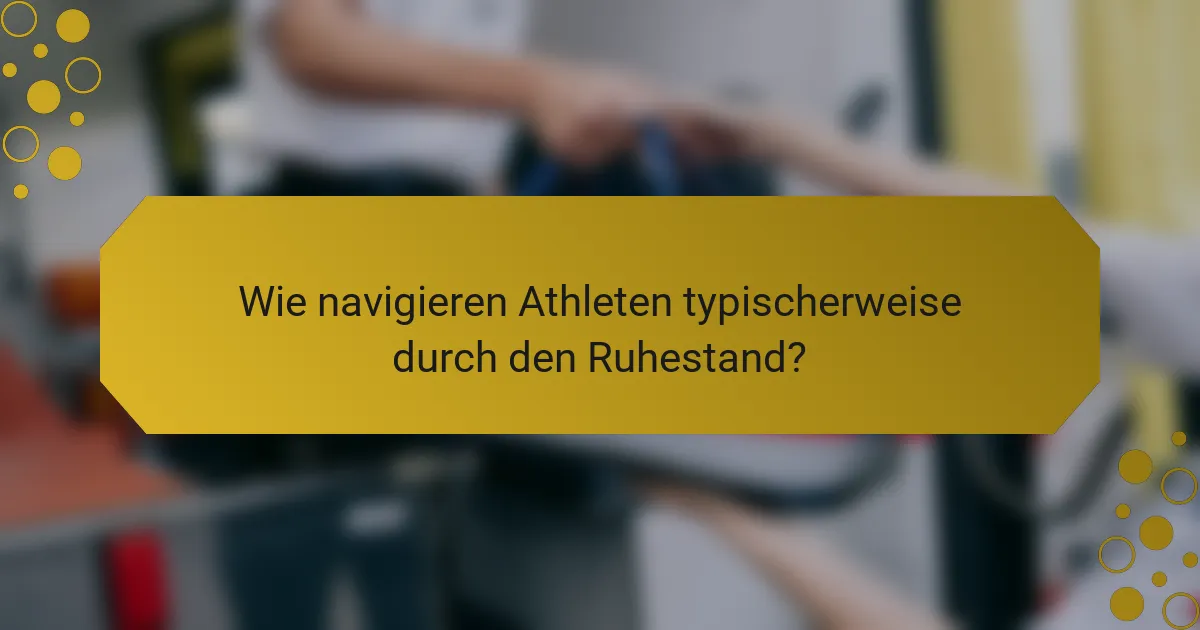 Wie navigieren Athleten typischerweise durch den Ruhestand?