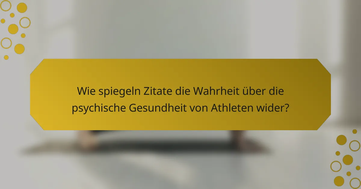 Wie spiegeln Zitate die Wahrheit über die psychische Gesundheit von Athleten wider?